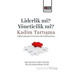 Liderlik Mi? Yöneticilik Mi? Kadim Tartışma - Sağlık Çalışanları Üzerinden Bir Değerlendirme