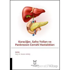 Karaciğer, Safra Yolları ve Pankreasın Cerrahi Hastalıkları - Ahmet Akbaş - Akademisyen Kitabevi