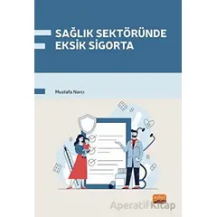 Sağlık Sektöründe Eksik Sigorta - Mustafa Narcı - Nobel Bilimsel Eserler