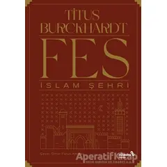 Fes İslam Şehri - Titus Burckhardt - Albaraka Yayınları