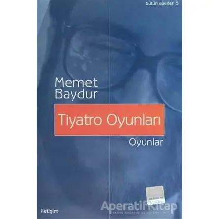 Tiyatro Oyunları - Memet Baydur - İletişim Yayınevi