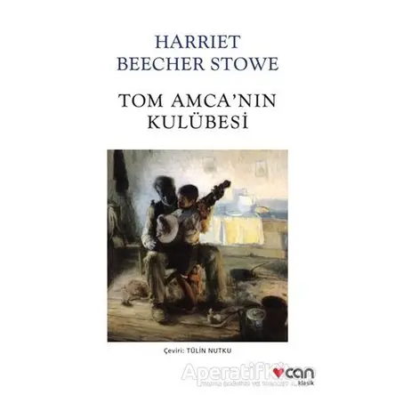 Tom Amcanın Kulübesi - Harriet Beecher Stowe - Can Yayınları