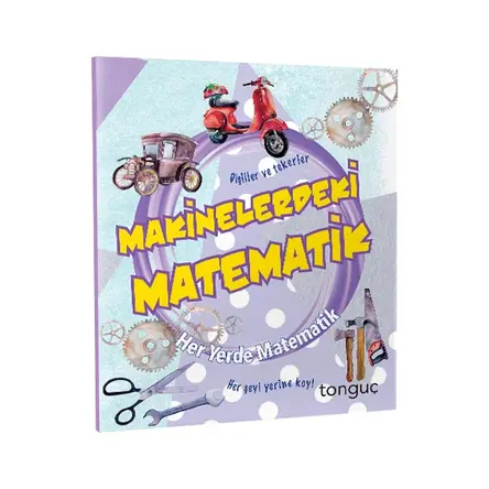 Tonguç Her Yerde Matematik Serisi - Makinelerdeki Matematik