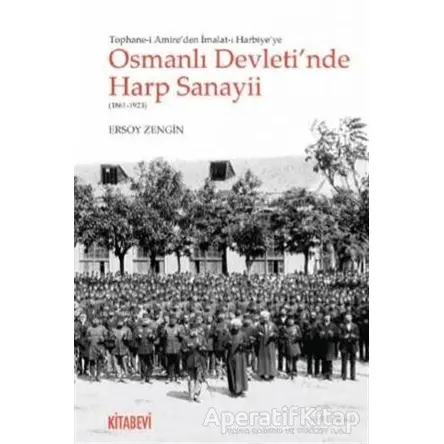 Tophane-i Amireden İmalat-ı Harbiyeye Osmanlı Devletinde Harp Sanayii (1861-1923)