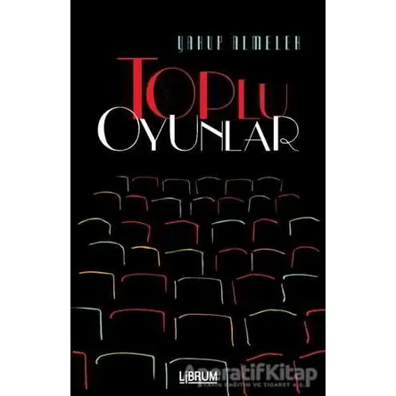 Toplu Oyunlar - Yakup Almelek - Librum Kitap