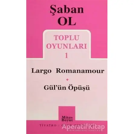 Toplu Oyunları 1 - Largo Romanamour / Gül’ün Öpüşü - Şaban Ol - Mitos Boyut Yayınları