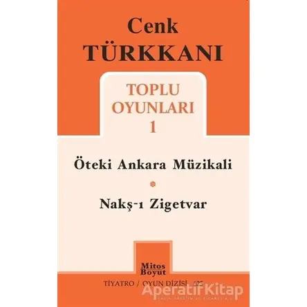 Toplu Oyunları 1 / Öteki Ankara Müzikali - Nakş-ı Zigetvar - Cenk Türkkanı - Mitos Boyut Yayınları