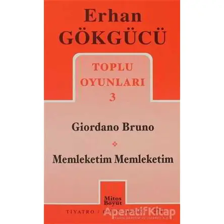 Toplu Oyunları 3 Giordano Bruno / Memleketim Memleketim - Erhan Gökgücü - Mitos Boyut Yayınları