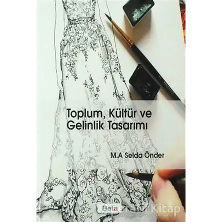 Toplum, Kültür ve Gelinlik Tasarımı - Selda Önder - Beta Yayınevi