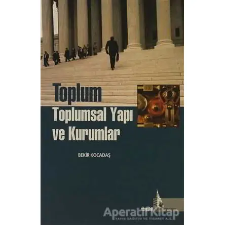 Toplum Toplumsal Yapı ve Kurumlar - Bekir Kocadaş - Doğu Kütüphanesi