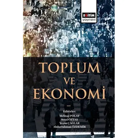 Toplum ve Ekonomi - Abdurrahman Özdemir - Eğitim Yayınevi - Bilimsel Eserler