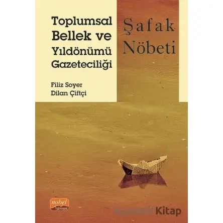 Toplumsal Bellek ve Yıldönümü Gazeteciliği: Şafak Nöbeti - Filiz Soyer - Nobel Bilimsel Eserler