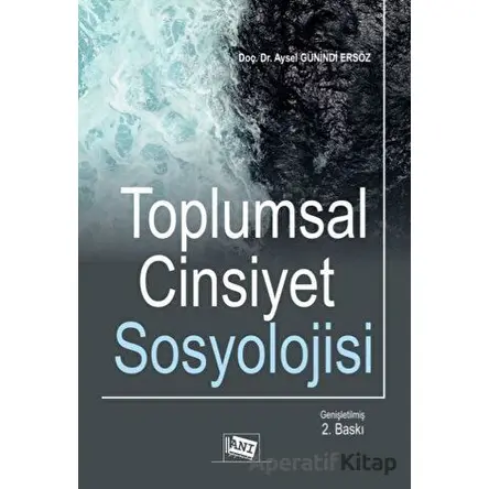 Toplumsal Cinsiyet Sosyolojisi - Aysel Günindi Ersöz - Anı Yayıncılık