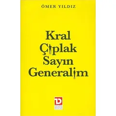 Kral Çıplak Sayın Generalim - Ömer Yıldız - Toplumsal Dönüşüm Yayınları