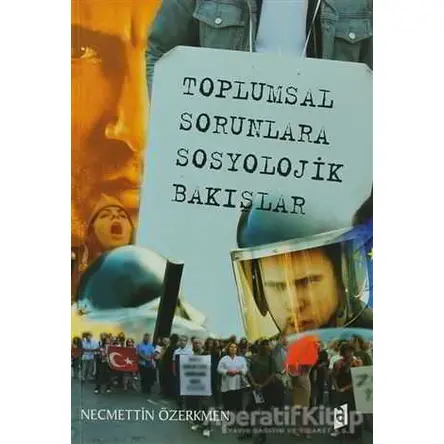 Toplumsal Sorunlara Sosyolojik Bakışlar - Mehmet Doğan - Asil Yayın Dağıtım