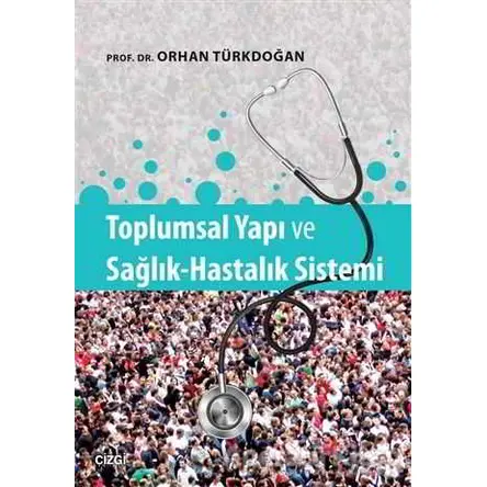 Toplumsal Yapı ve Sağlık-Hastalık Sistemi - Orhan Türkdoğan - Çizgi Kitabevi Yayınları
