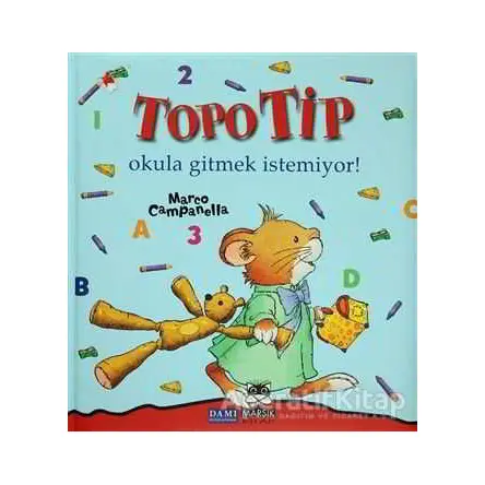 Topo Tip - Okula Gitmek İstemiyor! - Marco Campanella - Marsık Kitap