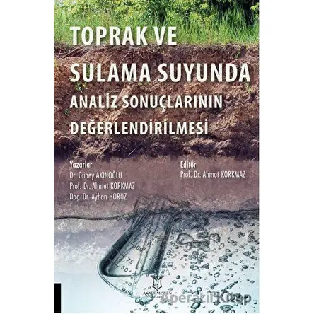 Toprak ve Sulama Suyunda Analiz Sonuçlarının Değerlendirilmesi - Ayhan Horuz - Akademisyen Kitabevi