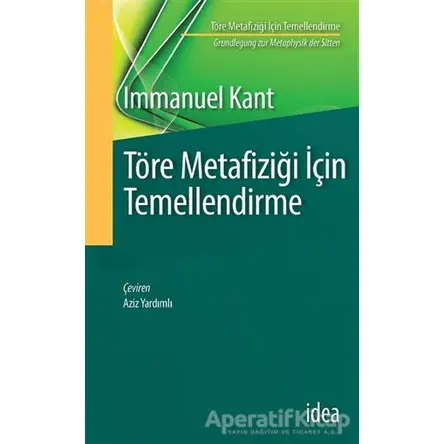 Töre Metafiziği İçin Temellendirme - Immanuel Kant - İdea Yayınevi