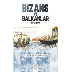 Bizans ve Balkanlar 976-1076 - Törebey Günaydın - Post Yayınevi