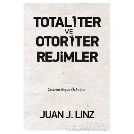 Totaliter ve Otoriter Rejimler - Juan J. Linz - Liberte Yayınları