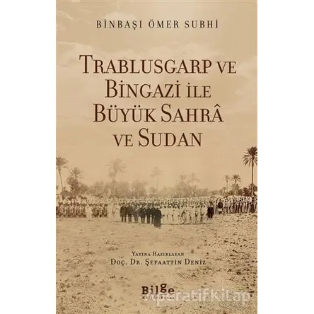 Trablusgarp ve Bingazi İle Büyük Sahra ve Sudan - Ömer Subhi - Bilge Kültür Sanat