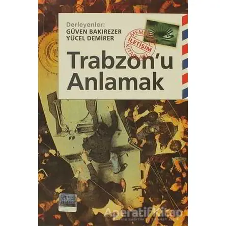 Trabzon’u Anlamak - Derleme - İletişim Yayınevi