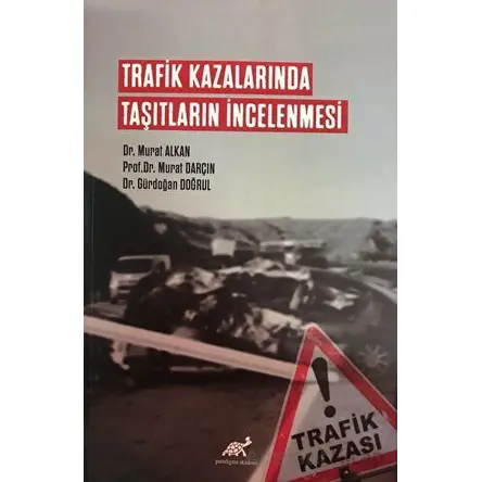 Trafik Kazalarında Taşıtların İncelenmesi - Murat Darçın - Paradigma Akademi Yayınları