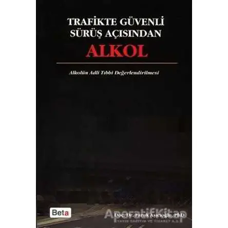 Trafikte Güvenli Sürüş Açısından Alkol - Faruk Aşıcıoğlu - Beta Yayınevi