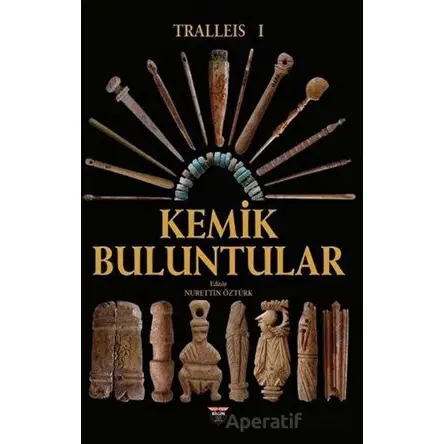 Tralleis 1 - Kemik Buluntular - Nurettin Öztürk - Bilgin Kültür Sanat Yayınları
