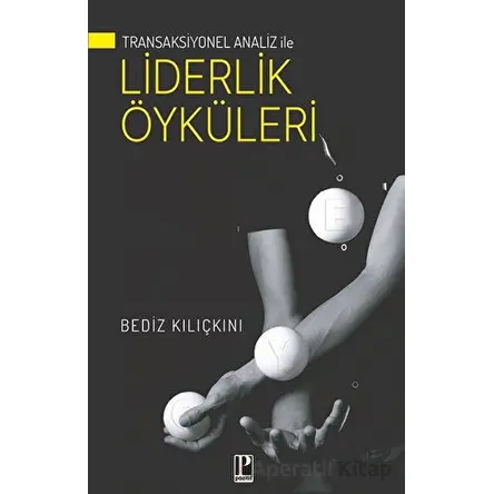 Transaksiyonel Analiz İle Liderlik Öyküleri - Bediz Kılıçkını - Pozitif Yayınları