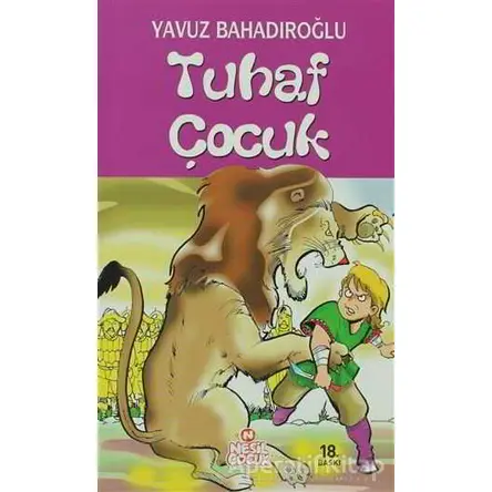 Tuhaf Çocuk - Yavuz Bahadıroğlu - Nesil Çocuk Yayınları