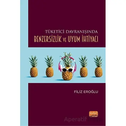 Tüketici Davranışında Benzersizlik ve Uyum İhtiyacı - Filiz Eroğlu - Nobel Bilimsel Eserler