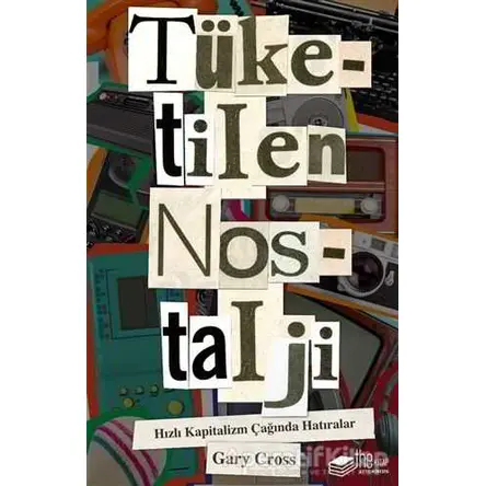 Tüketilen Nostalji - Gary Cross - The Kitap