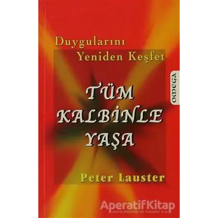 Tüm Kalbinle Yaşa - Peter Lauster - Omega