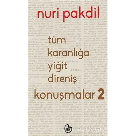 Tüm Karanlığa Yiğit Direniş: Konuşmalar 2 - Nuri Pakdil - Edebiyat Dergisi Yayınları