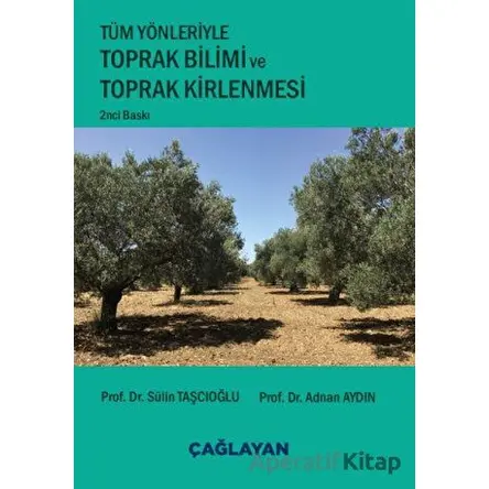 Tüm Yönleriyle Toprak Bilimi ve Toprak Kirlenmesi - Sülin Taşcıoğlu - Çağlayan Kitabevi