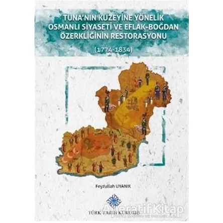 Tunanın Kuzeyine Yönelik Osmanlı Siyaseti ve Eflak-Boğdan Özerkliğinin Restorasyonu