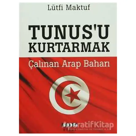 Tunusu Kurtarmak - Çalınan Arap baharı - Lütfi Maktuf - Modus Kitap