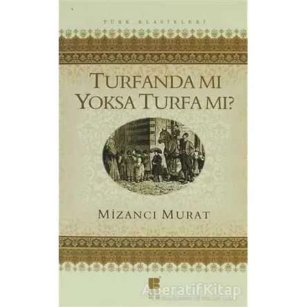 Turfanda Mı Yoksa Turfa Mı? - Mizancı Mehmet Murat Bey - Bilge Kültür Sanat