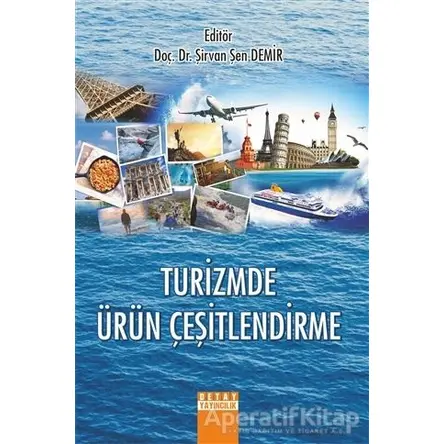 Turizmde Ürün Çeşitlendirme - Şirvan Şen Demir - Detay Yayıncılık