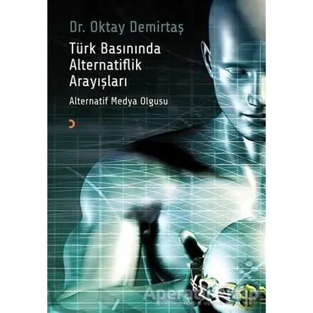 Türk Basınında Alternatiflik Arayışları - Oktay Demirtaş - Cinius Yayınları