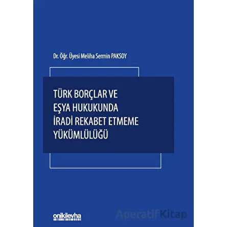 Türk Borçlar ve Eşya Hukukunda İradi Rekabet Etmeme Yükümlülüğü