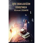 İşte Beklediğim Öğretmen - Ahmet Demir - Platanus Publishing