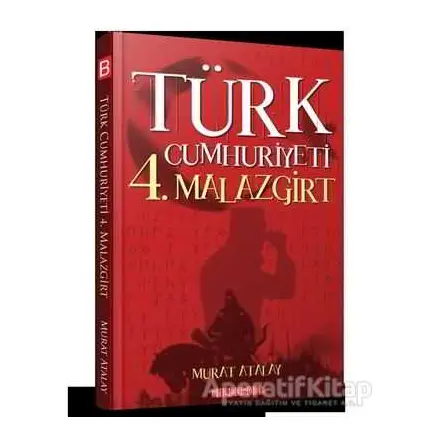 Türk Cumhuriyeti 4. Malazgirt - Murat Atalay - Bilgeoğuz Yayınları
