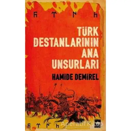 Türk Destanlarının Ana Unsurları - Hamide Demirel - Ötüken Neşriyat