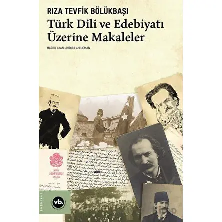 Türk Dili ve Edebiyatı Üzerine Makaleler - Rıza Tevfik Bölükbaşı - Vakıfbank Kültür Yayınları