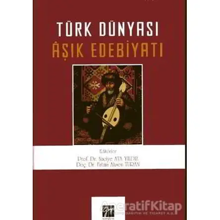 Türk Dünyası Aşık Edebiyatı - Naciye Ata Yıldız - Gazi Kitabevi