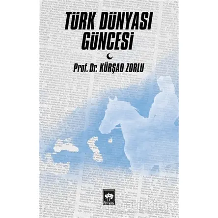 Türk Dünyası Güncesi - Kürşad Zorlu - Ötüken Neşriyat