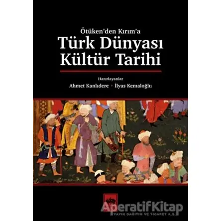 Türk Dünyası Kültür Tarihi - Ahmet Kanlıdere - Ötüken Neşriyat